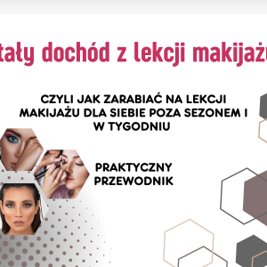Jak zarabiać na lekcji makijażu - “Najszybszy sposób na stały, comiesięczny dochód z lekcji makijażu”