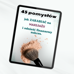 45 POMYSŁÓW JAK ZARABIAĆ NA MAKIJAŻU