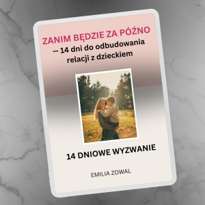 WYZWANIE + BONUSY - 14 dni do odbudowania relacji z dzieckiem